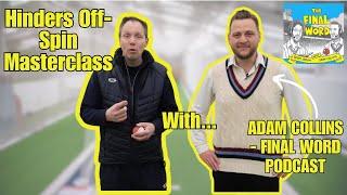 Hinders Off-Spin Masterclass with ADAM COLLINS | Final Word Podcast x Serious Cricket