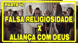 FALSA RELIGIOSIDADE X ALIANÇA COM DEUS | PARTE 4