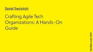 AgileByExample 2023: Daniel Owsiański - Crafting Agile Tech Organizations: A Hands-On Guide