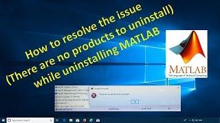How to resolve the issue (There are no products to uninstall) while uninstall MATLAB