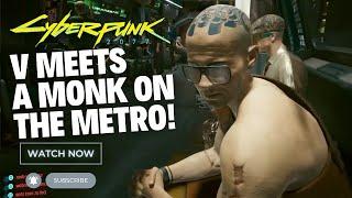 Cyberpunk 2077 V Meets a Monk on the Metro!