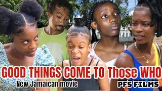 GOOD THINGS COME TO THOSE WHO WAIT NEW JAMAICAN MOVIE 2024