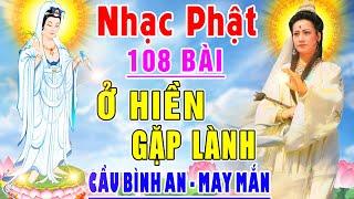 Nhạc Phật - Liên Khúc Nhạc Phật Giáo 2024 #Ở Hiền Gặp Lành #Lạy Mẹ Quan Âm #Cầu Bình An May Mắn