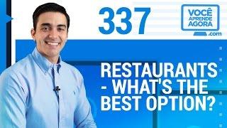 AULA DE INGLÊS 337 Restaurants - what's the best option?