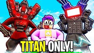 We ONLY Used TITANS In ROBLOX SKIBIDI TOILET TOWER DEFENSE!? (TITAN ONLY CHALLENGE!)