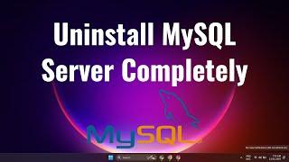 How to Uninstall MySQL Server completely from Windows 11