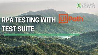 RPA Testing With UiPath Test Suite