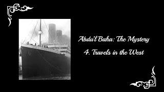 Abdu'l-Baha: The Mystery - Part 4: Travels in the West