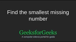 Find the smallest missing number | GeeksforGeeks