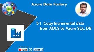 51. Copy Incremental data from ADLS to Azure SQL DB