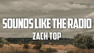 Zach Top - Sounds Like The Radio (Lyrics)