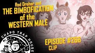 Rod Dreher and the Bimbofication of the Western Male | Chapo Trap House | Episode 266