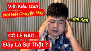 VIỆT KIỀU MỸ nói ra hết chuyện này CÓ LẼ NÀO ĐÂY LÀ SỰ THẬT ?