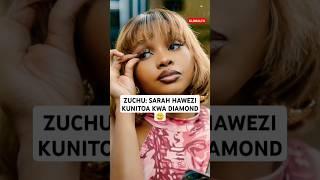 ZUCHU: SARAH HAWEZI KUNITOA KWA DIAMOND #globaltv #breaking #shortsvideo #viralvideo #trending