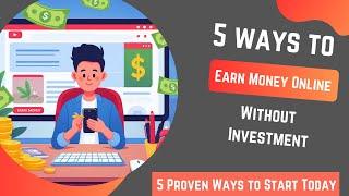 How To Earn Money Online Without Investment | 5 Proven Ways to Start Today | Earn Passive Income