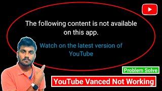 YouTube Vanced Not Working Problem Solve || The Following Content is Not Available on This App