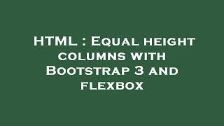 HTML : Equal height columns with Bootstrap 3 and flexbox