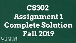 CS302 Assignment 1 Solution Fall 2019