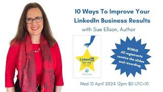 10 Ways To Improve Your LinkedIn Business Results By Sue Ellson Independent LinkedIn Specialist