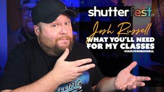 Shutterfest 2023 - What you'll need for my classes! Josh Russell