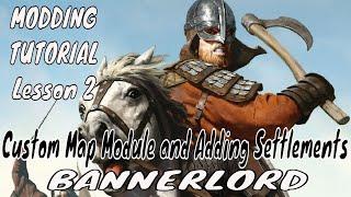 Bannerlord Modding Tutorial Lesson 2: Custom World Map Module and Adding Settlements