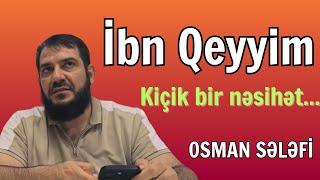 İbn Qeyyim - Kiçik bir nəsihət… |  Osman Sələfi | @OsmanSelefi