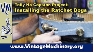 Tally Ho Capstan Project: Installing Ratchet Dogs on the Capstan Winch Drum