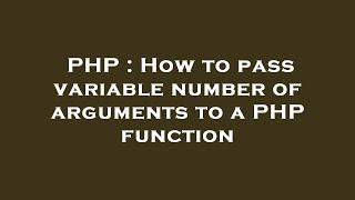 PHP : How to pass variable number of arguments to a PHP function