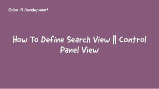 10.How To Define Search View In Odoo14 || Control Panel View in Odoo 14