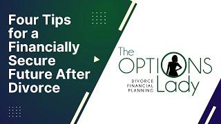 Four Tips for Building A Financially Secure Future After Divorce  - Laurie Itkin - The Options Lady