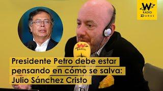 Petro debe estar pensando en cómo se salva: Julio Sánchez Cristo