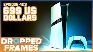 $699 US Dollars - The Playstation 5 Pro   - Dropped Frames Episode 403