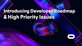 Introducing Developer Roadmap & High Priority Issues | Oculus For Developers