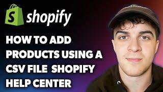 How to Add Products Using a Csv File Shopify Help Center (Full 2025 Guide)