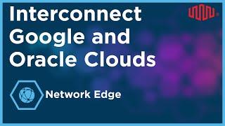 Interconnect Google and Oracle Clouds Using Equinix Network Edge