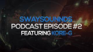 SwaySounnds Podcast Episode #2 - Featuring Kore-G