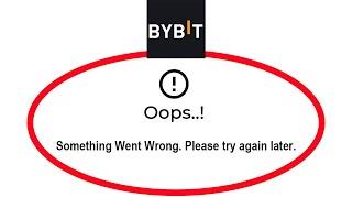 Fix Bybit Apps Oops Something Went Wrong Error Please Try Again Later Problem Solved
