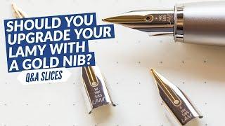 Q&A Slices: Should you upgrade your LAMY with a gold nib?