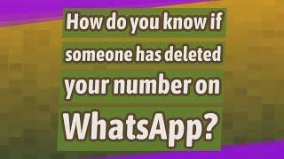 How do you know if someone has deleted your number on WhatsApp?