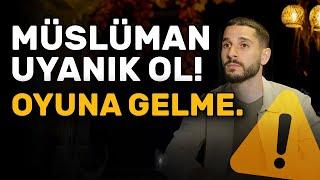 Müslüman Uyanık Ol - Oyuna Gelme!