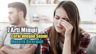 7 Arti Mimpi Cerai dengan Suami, Menarik Dicermati