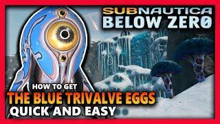 HOW TO GET THE BLUE TRIVALVE EGGS - Subnautica below zero