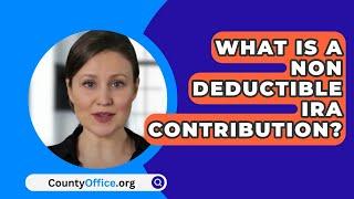 What Is A Non Deductible IRA Contribution? - CountyOffice.org