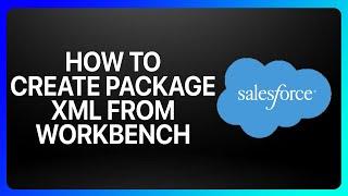 How To Create Package Xml In Salesforce From Workbench Tutorial