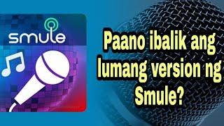 How to revert Smule back to the older version?