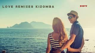 Love Remixes Kizomba || kizomba mix 2020 || best kizomba 2020 || kizomba music 2020