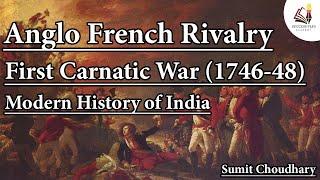 First Carnatic War (1746-48) || Anglo French Struggle || Modern History of India