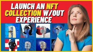 How to Launch an NFT Collection WITHOUT EXPERIENCE (Step By Step Tutorial)