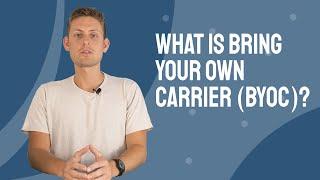 What is Bring Your Own Carrier (BYOC)?