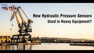 How hydraulic pressure sensors used in heavy equipmen